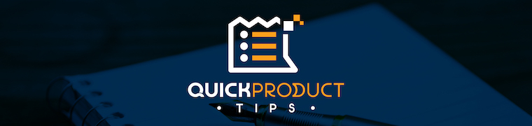 Quick Product Tips